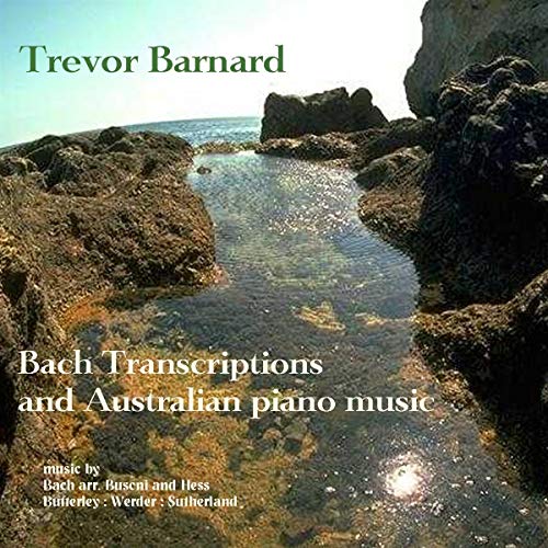 Barnard, Trevor: Bach Transcriptions and Australian Piano Mu