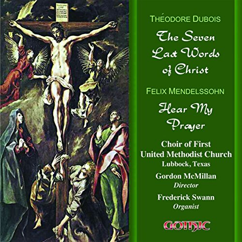 Dubois: The 7 Last Words of Christ - Mendelssohn: Hear my Pr
