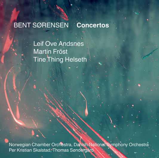 Bent Sørensen: Concertos / Andsnes, Fröst, Helseth
