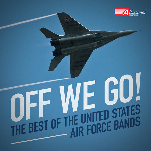 Off We Go! (The Best Of The United States Air Force Bands)