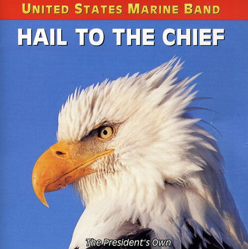 United States Marine Band: Hail To the Chief - Songs of the