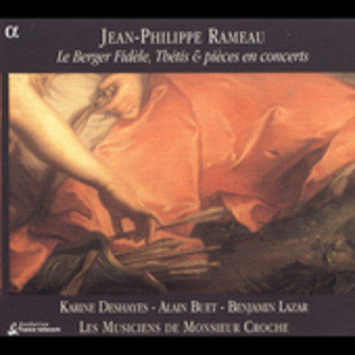 RAMEAU: Thetis / Le Berger fidele / Pieces de clavecin en co