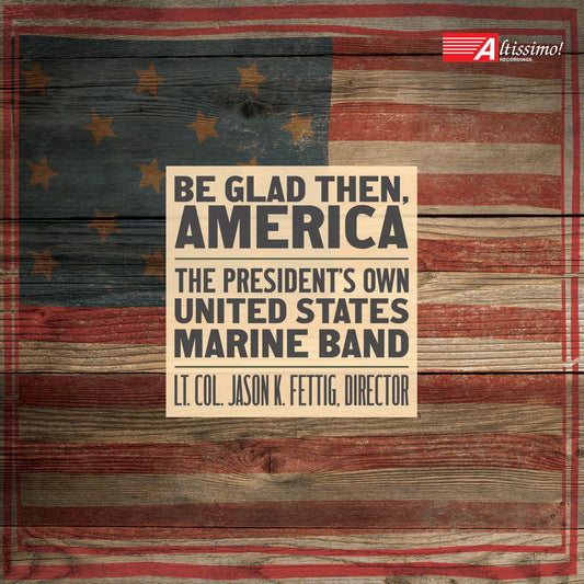 Be Glad Then, America / U.S. Presidents Own Marine Band