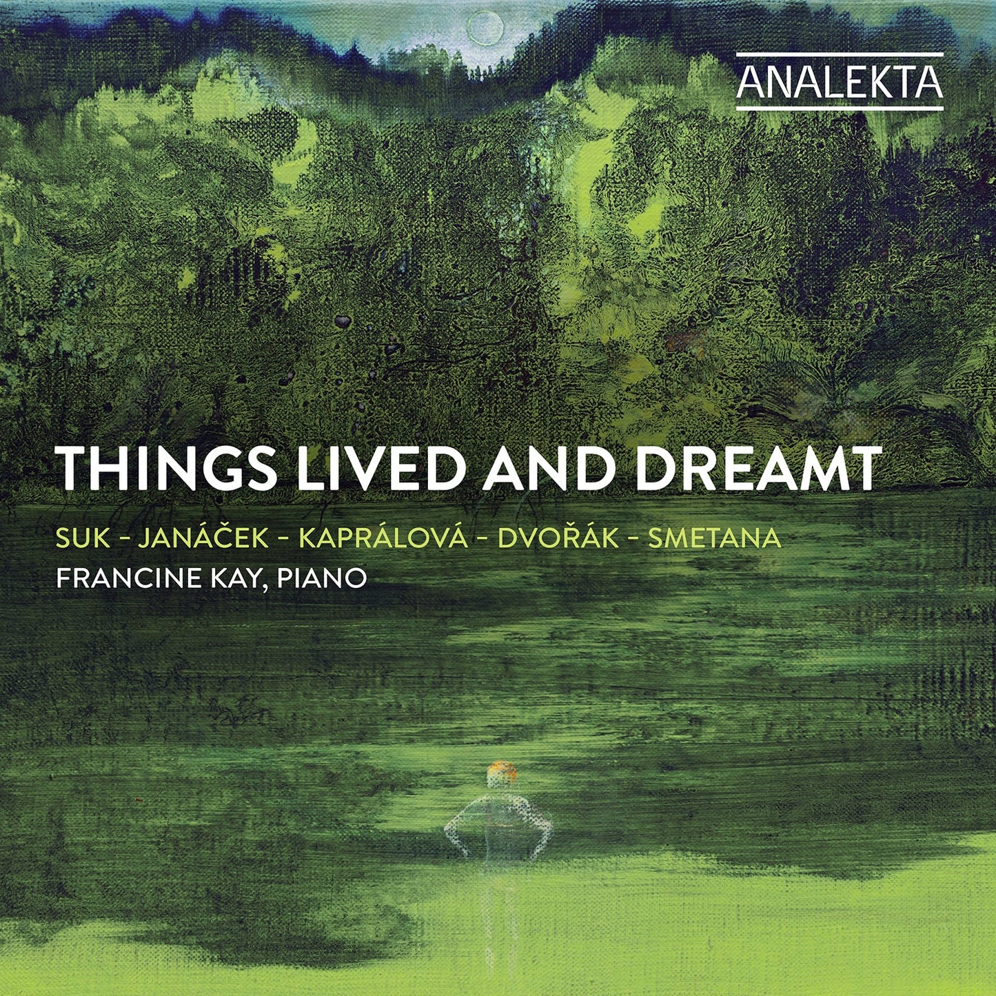 Dvorak, Janacek, Kapralova, Smetana & Suk: Things Lived & Dr
