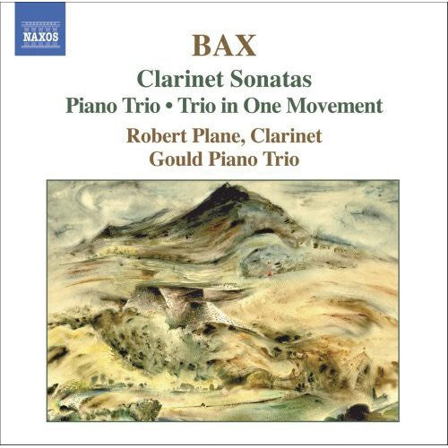 BAX: Clarinet Sonatas / Piano Trio / Trio in One Movement