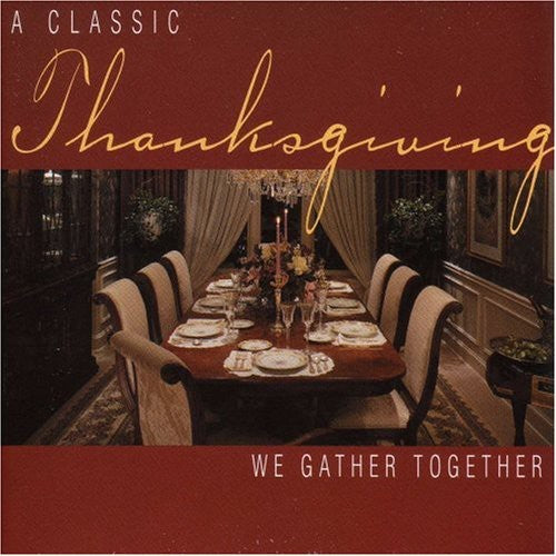 THANKSGIVING - A Classic Thanksgiving: We Gather Together