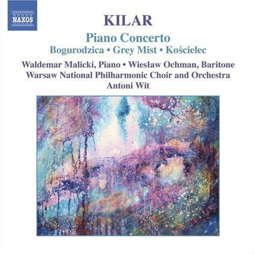 KILAR: Bogurodzica / Piano Concerto / Hoary Fog / Koscielec