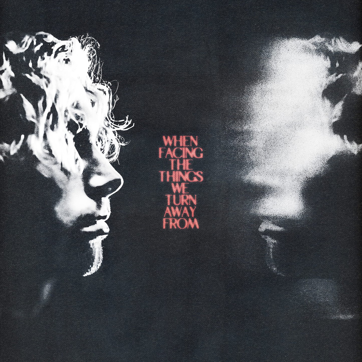 FACING THE THINGS WE TURN AWAY
